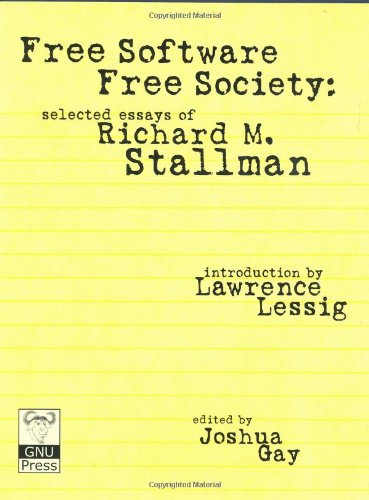 Free Software, Free Society: Selected Essays of Richard M. Stallman (9781882114986) by Richard M. Stallman; Lawrence Lessig; Joshua Gay