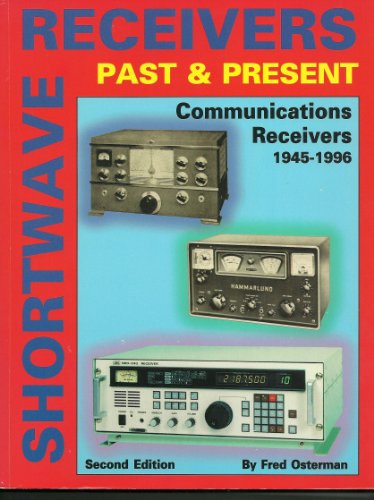 Shortwave Receivers Past & Present: Communications Recivers 1945-1996 (9781882123063) by Osterman, F.; Osterman, Fred