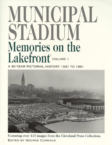 Imagen de archivo de Municipal Stadium: Memories on the Lakefront, A 50 year Pictorial History 1931 to 1981 - Featuring over 415 images from the Cleveland Press Collection a la venta por ZBK Books