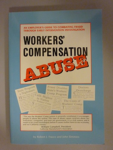 9781882180035: Workers' Compensation Abuse: An Employer's Guide to Combating Fraud Through Early Intervention Investigation