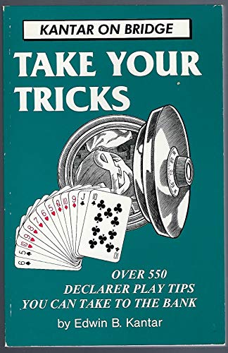 Beispielbild fr Take Your Tricks: Over 550 Declarer-Play Tips That You Can Take to the Bank (Kantar on Bridge) zum Verkauf von Wonder Book