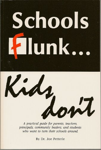 Stock image for Schools Flunk-Kids Don't: A Practical Guide for Parents, Teachers, Principals, Community Leaders, and Students Who Want to Turn Their School Around for sale by HPB-Red