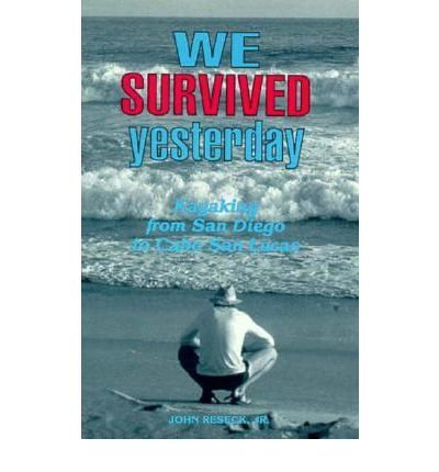 Stock image for We Survived Yesterday: Kayaking from San Diego to Cabo San Lucas for sale by SecondSale