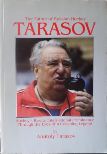 Stock image for Tarasov: The Father of Russian Hockey : Hockey's Rise to International Prominence Through the Eyes of a Coaching Legend for sale by Salish Sea Books