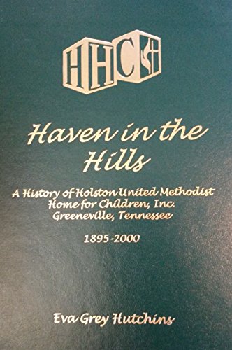 Beispielbild fr Haven in the hills: A history of the Holston United Methodist Home for Children, Inc., Greenville, Tennessee, 1895-2000 zum Verkauf von Atlantic Books