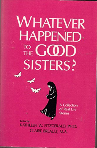 Imagen de archivo de Whatever Happened to the Good Sisters: A Collection of Real Life Stories a la venta por Gulf Coast Books