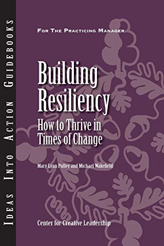 9781882197675: Building Resiliency: How to Thrive in Times of Change (J–B CCL (Center for Creative Leadership))