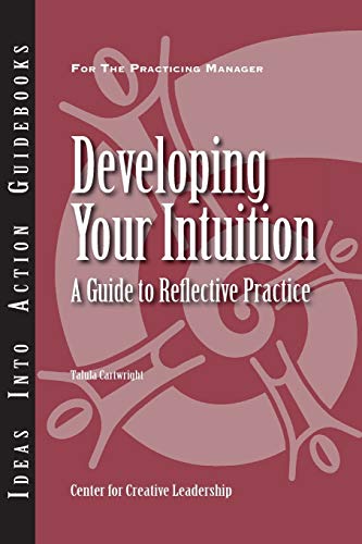 9781882197835: Developing Your Intuition: A Guide to Reflective Practice (J–B CCL (Center for Creative Leadership))