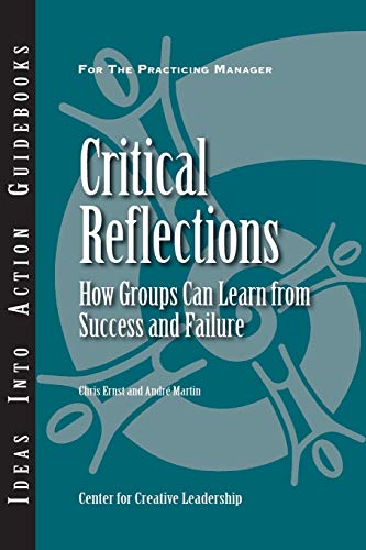 Critical Reflections: How Groups Can Learn from Success and Failure (9781882197934) by Center For Creative Leadership (CCL); Ernst, Christopher T.; Martin, Andre