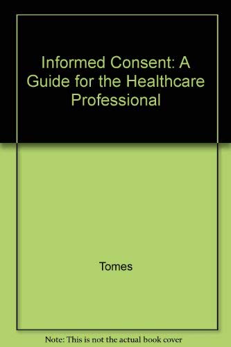 Informed Consent: A Guide for the Healthcare Professional (9781882198085) by Tomes