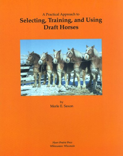 Imagen de archivo de A Practial Approach to Selecting, Training, and Using Draft Horses a la venta por ThriftBooks-Atlanta