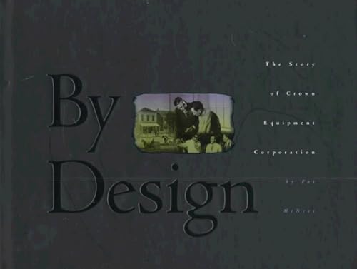 Beispielbild fr By Design: The Story of Crown Equipment Corporation zum Verkauf von Ergodebooks