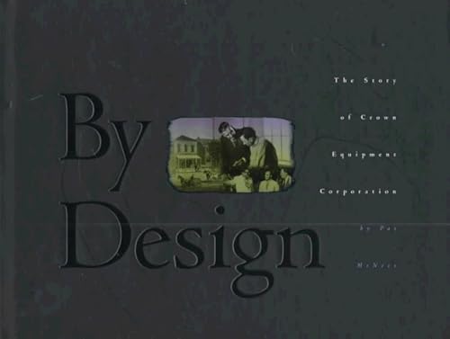 By Design: The Story of Crown Equipment Corporation (9781882203154) by McNees, Pat