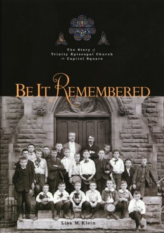 9781882203260: Be It Remembered: The Story of Trinity Episcopal Church on Capital Square, Columbus, Ohio