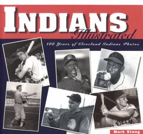 Stock image for Indians Illustrated: 100 Years of Cleveland Indians Photos for sale by Booklegger's Fine Books ABAA