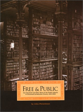 9781882203918: Free & Public: One Hundred and Fifty Years at the Public Library of Cincinnati and Hamilton County, 1853-2003