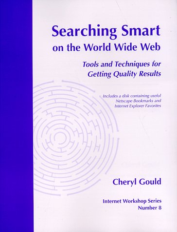 Searching Smart on the World Wide Web:Tool and Techniques for Getting Quality Results (Internet W...