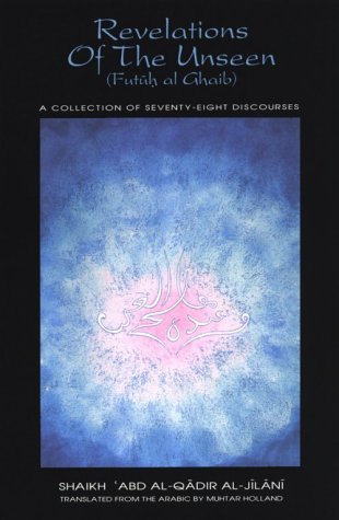 9781882216017: Revelations of the Unseen: A Collection of Seventy-eight Discourses of Shaikh 'Abd Al-Qadir Al-Jilani