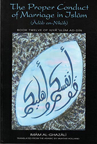 Beispielbild fr The Proper Conduct of Marriage in Islam (Adab an-Nikah): Book 12 of Ihya 'Ulum ad-Din zum Verkauf von ThriftBooks-Atlanta