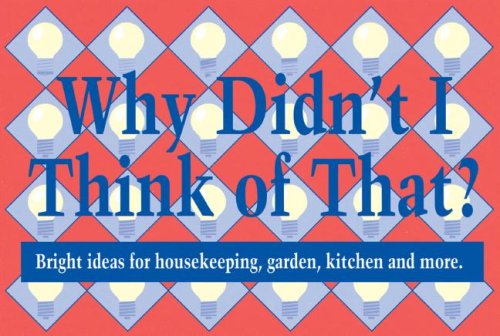 Stock image for Why Didnt I Think of That: Bright Ideas for Housekeeping, Garden for sale by Hawking Books