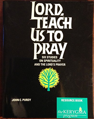 Beispielbild fr Lord, Teach Us to Pray : Six Studies on Spirituality and the Lord's Prayer Resource zum Verkauf von Better World Books