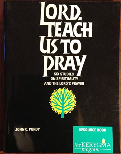 Stock image for Lord, Teach Us to Pray: Six Studies on Spirituality and the Lord's Prayer, Resource (Elective Courses) for sale by SecondSale