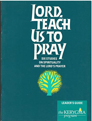 9781882236039: Lord, Teach Us to Pray: Six Studies on Spirituality and the Lord's Prayer, Leader Guide (Elective Courses)