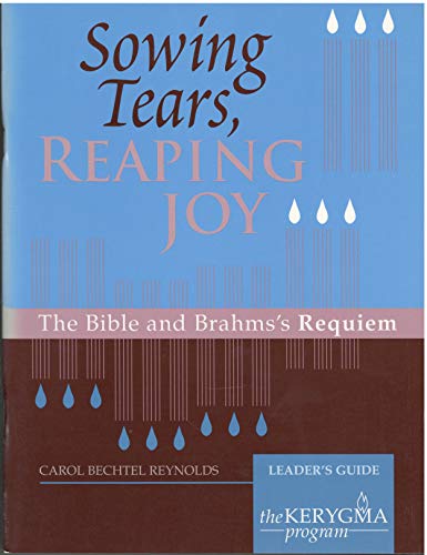 Stock image for Sowing Tears, Reaping Joy: The Bible and Brahms' Requiem, Leader Guide (Word Inspires Music) for sale by Better World Books