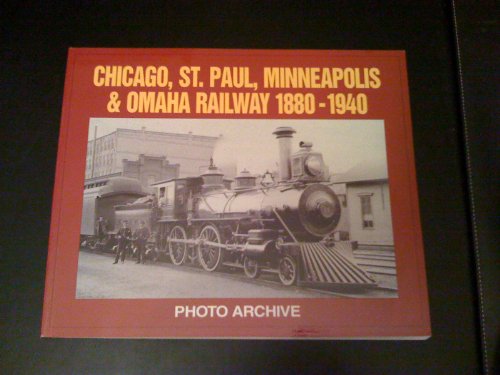 Stock image for Chicago, St. Paul, Minneapolis and Omaha Railway, 1880-1940 Photo Archive: Photographs from the State Historical Societ for sale by HPB-Ruby