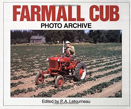 Farmall Cub Photo Archive: Photographs from the McCormick-International Harvester Company Collection (9781882256716) by Letourneau, P. A.