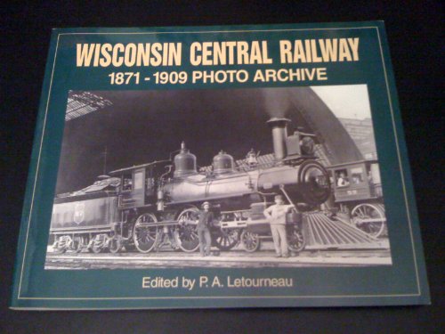 Imagen de archivo de Wisconsin Central Railway 1871-1909: Photo Archive a la venta por Allen's Bookshop