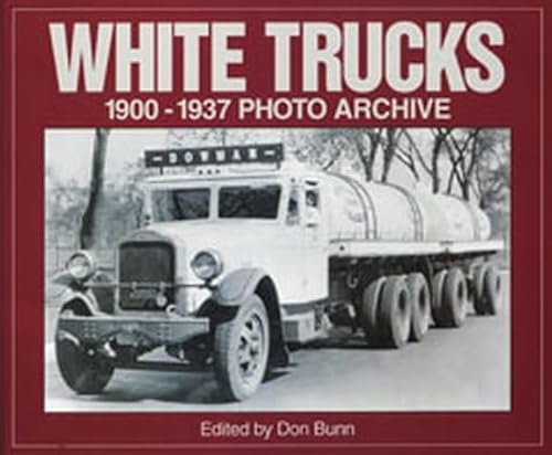 White Trucks 1900-1937 Photo Archive: Photographs from the National Automotive History Collection of the Detroit Public (9781882256808) by Bunn, Don