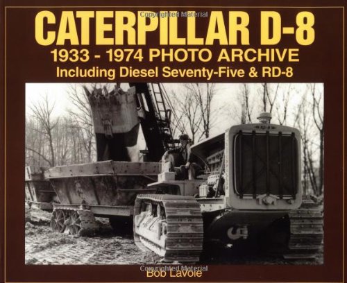 Stock image for Caterpillar D-8 1933-1974 Photo Archive: Including Diesel Seventy-Five and Rd-8 for sale by ThriftBooks-Atlanta