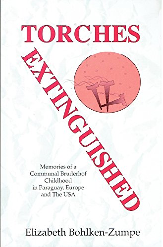 Imagen de archivo de Torches Extinguished: Memories of a Communal Bruderhof Childhood in Paraguay, Europe and the Usa a la venta por Books Unplugged