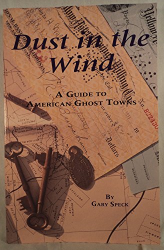 Imagen de archivo de Dust in the Wind: A Guide to American Ghost Towns a la venta por Half Price Books Inc.