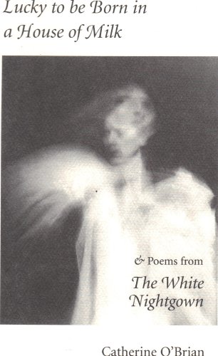 Stock image for Lucky to Be Born in a House of Milk and the White Nightgown for sale by The Unskoolbookshop