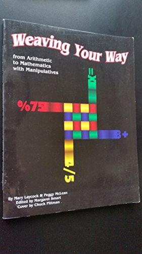 9781882293001: Weaving Your Way from Arithmetic to Mathematics With Manipulatives