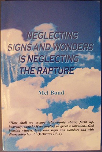 Beispielbild fr Neglecting Signs and Wonders is Neglecting the Rapture zum Verkauf von Half Price Books Inc.