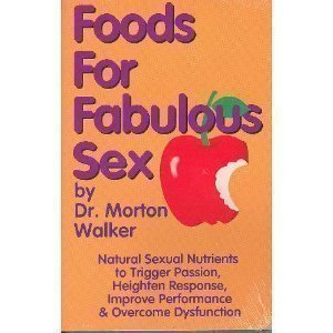 9781882330201: Foods for Fabulous Sex: Natural Sexual Nutrients to Trigger Passion, Heighten Response, Improve Performance and Overcome Dysfunction