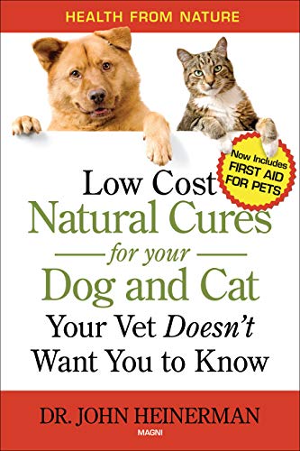 Imagen de archivo de Low Cost Natural Cures for Your Dog and Cat Your Vet Doesn't Want You to Know About a la venta por Reliant Bookstore