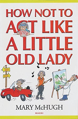 Stock image for How Not to Act Like a Little Old Lady for sale by HPB-Ruby