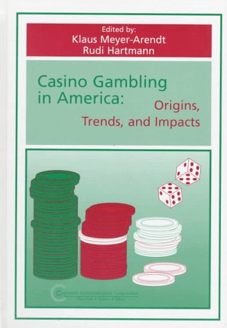 Imagen de archivo de Casino Gambling in America: Origins, Trends, and Impacts (Tourism Dynamics) Meyer-Arendt, K. J. and Hartmann, Rudi a la venta por Broad Street Books