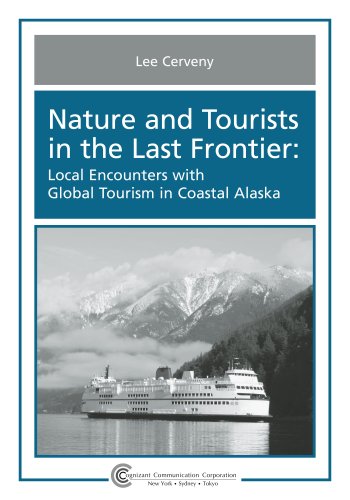 Stock image for Nature and Tourists in the Last Frontier: Local Encounters with Global Tourism in Coastal Alaska for sale by Alplaus Books