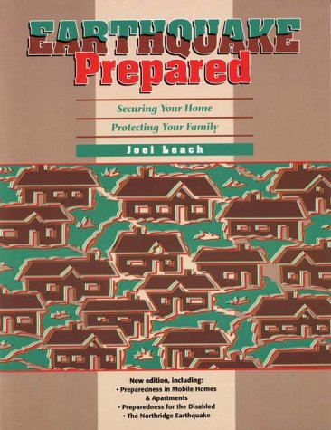 Earthquake Prepared: Securing Your Home, Protecting Your Family. (9781882349425) by Leach, Joel