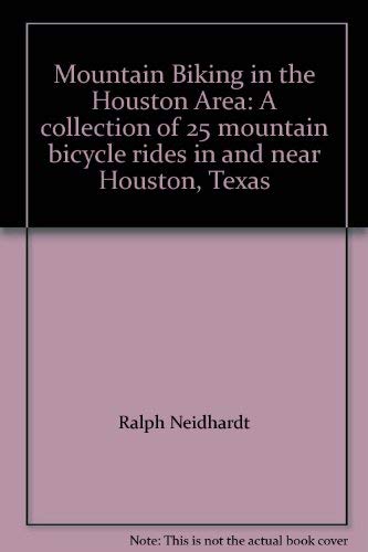 Stock image for Mountain Biking in the Houston Area: A collection of 25 mountain bicycle rides in and near Houston, Texas for sale by HPB-Red