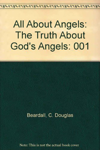 Stock image for All About Angels: The Truth About God's Angels for sale by Irish Booksellers