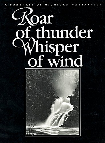 Stock image for Roar of Thunder, Whisper of Wind: A Portrait of Michigan Wateralls for sale by David's Books