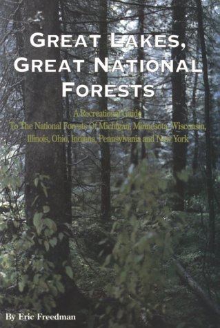 Imagen de archivo de Great Lakes, Great National Forests: A Recreational Guide to the National Forests of Michigan, Minnesota, Wisconsin, Illinois, Indiana, Ohio, Pennsylv a la venta por ThriftBooks-Atlanta