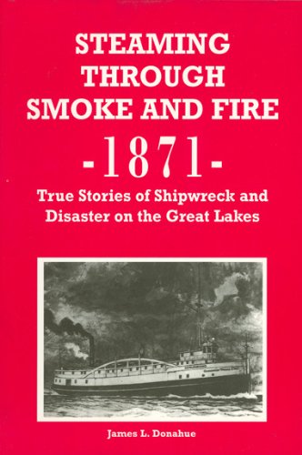 Beispielbild fr Steaming Through Smoke and Fire 1871: True Stories of Shipwreck and Disaster on the Great Lakes zum Verkauf von ThriftBooks-Atlanta