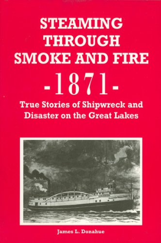 Stock image for Steaming Through Smoke and Fire, 1871: True Stories of Shipwreck and Disaster on the Great Lakes for sale by SecondSale